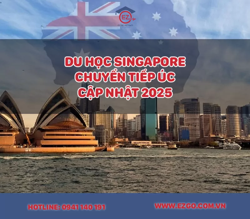 Du học Singapore chuyển tiếp Úc - Tư vấn lộ trình mới nhất 2025